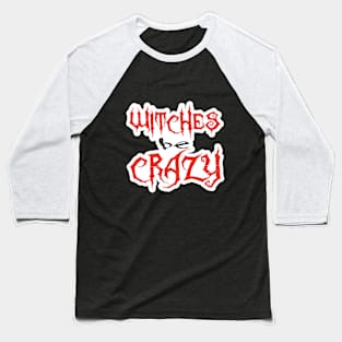 Witches be Crazy Baseball T-Shirt